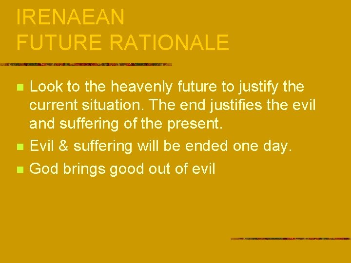 IRENAEAN FUTURE RATIONALE n n n Look to the heavenly future to justify the
