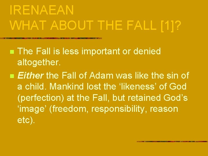 IRENAEAN WHAT ABOUT THE FALL [1]? n n The Fall is less important or