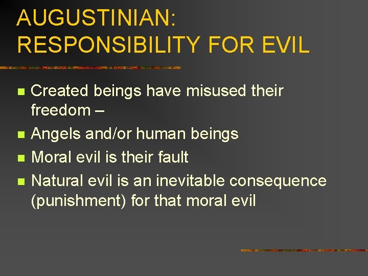 AUGUSTINIAN: RESPONSIBILITY FOR EVIL n n Created beings have misused their freedom – Angels