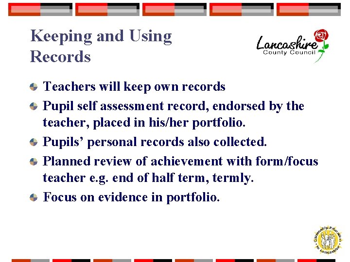 Keeping and Using Records Teachers will keep own records Pupil self assessment record, endorsed