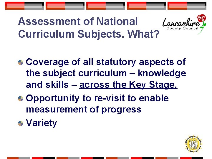 Assessment of National Curriculum Subjects. What? Coverage of all statutory aspects of the subject