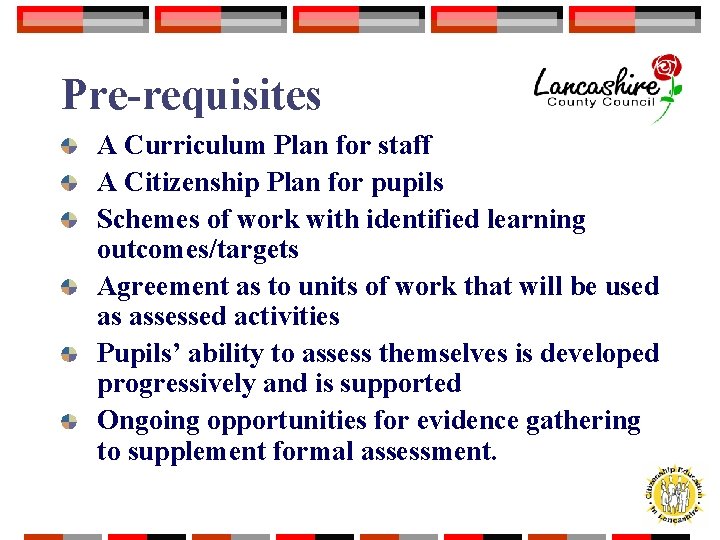 Pre-requisites A Curriculum Plan for staff A Citizenship Plan for pupils Schemes of work