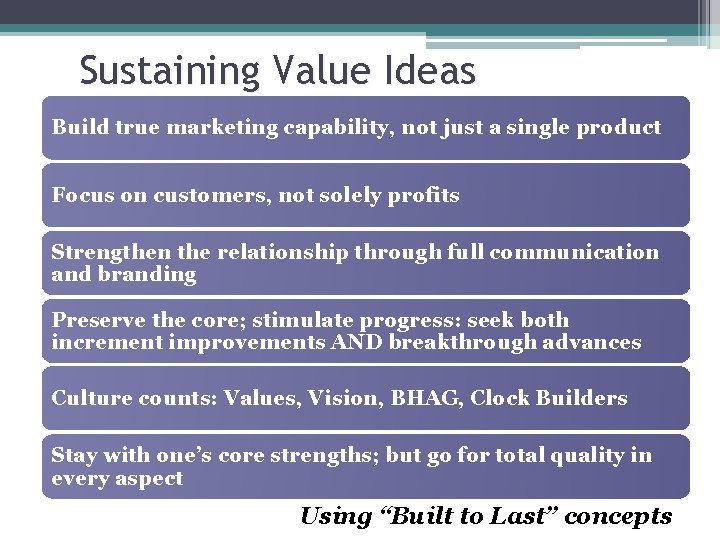 Sustaining Value Ideas Build true marketing capability, not just a single product Focus on