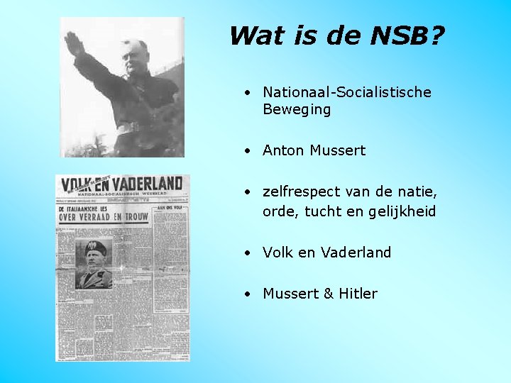 Wat is de NSB? • Nationaal-Socialistische Beweging • Anton Mussert • zelfrespect van de
