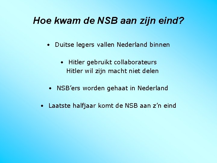 Hoe kwam de NSB aan zijn eind? • Duitse legers vallen Nederland binnen •