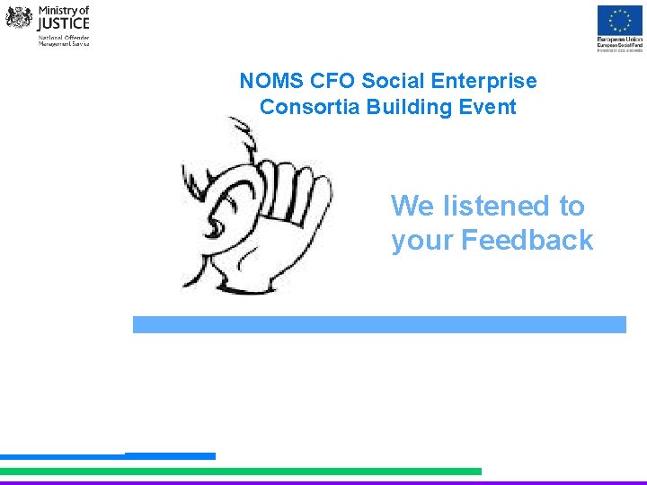 NOMS CFO Social Enterprise Consortia Building Event We listened to your Feedback NOMS CFO,