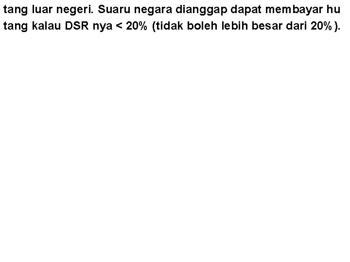 tang luar negeri. Suaru negara dianggap dapat membayar hu tang kalau DSR nya <