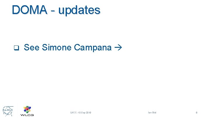 DOMA - updates q See Simone Campana LHCC; 10 Sep 2019 Ian Bird 8