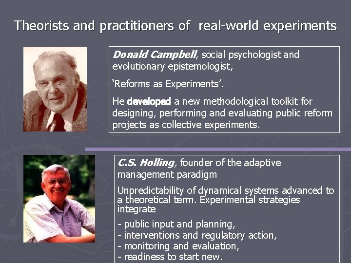Theorists and practitioners of real-world experiments Donald Campbell, social psychologist and evolutionary epistemologist, ‘Reforms