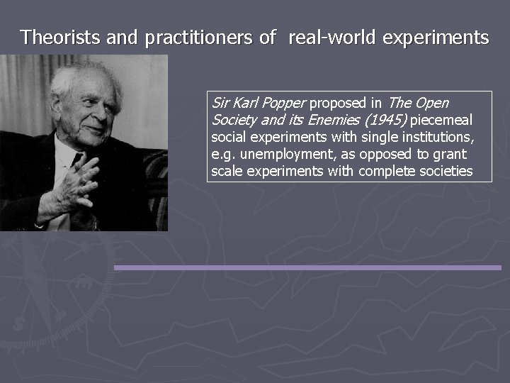 Theorists and practitioners of real-world experiments Sir Karl Popper proposed in The Open Society
