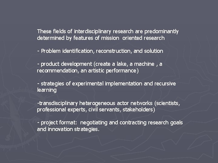 These fields of interdisciplinary research are predominantly determined by features of mission oriented research