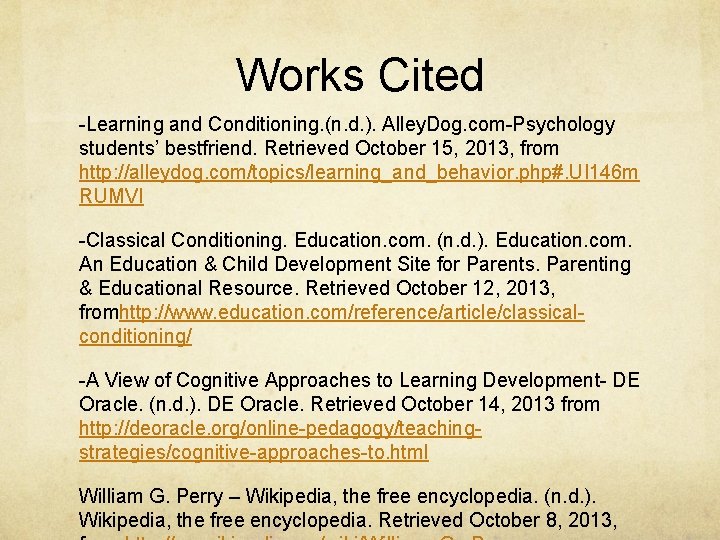 Works Cited -Learning and Conditioning. (n. d. ). Alley. Dog. com-Psychology students’ bestfriend. Retrieved
