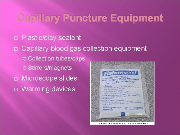 Capillary Puncture Equipment Plastic/clay sealant Capillary blood gas collection equipment Collection tubes/caps Stirrers/magnets Microscope