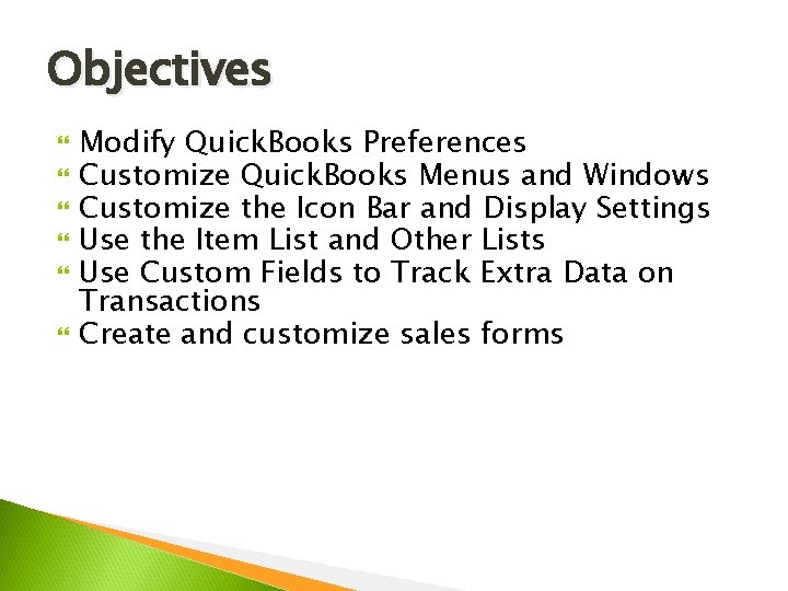 Objectives Modify Quick. Books Preferences Customize Quick. Books Menus and Windows Customize the Icon