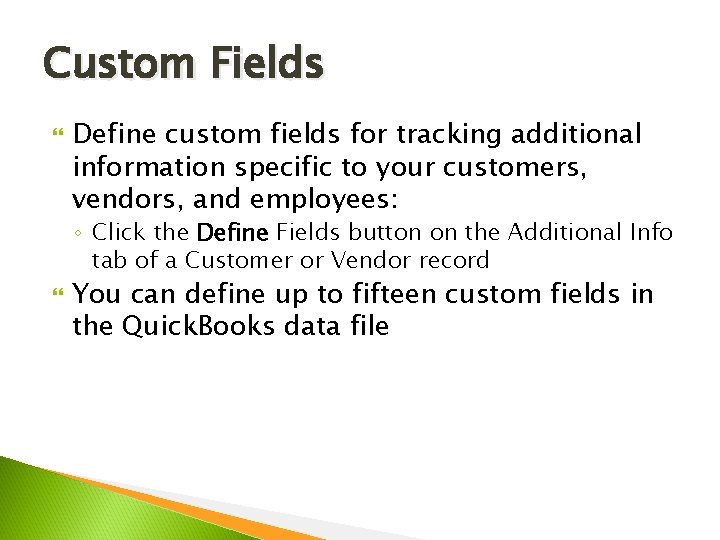 Custom Fields Define custom fields for tracking additional information specific to your customers, vendors,