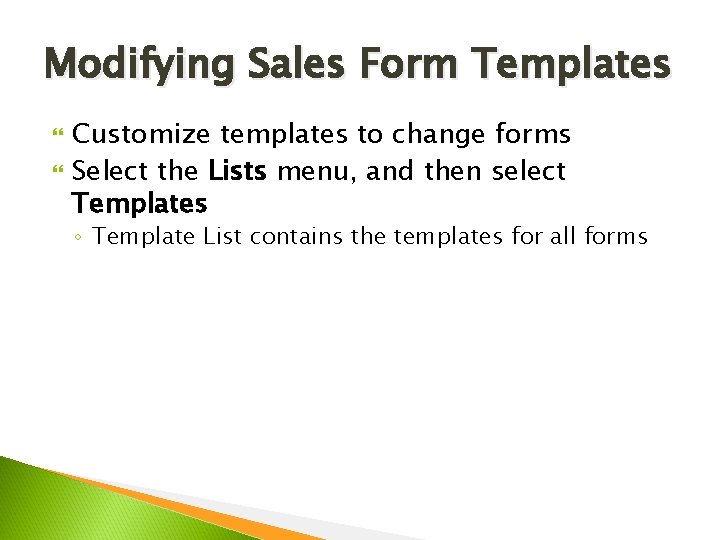 Modifying Sales Form Templates Customize templates to change forms Select the Lists menu, and