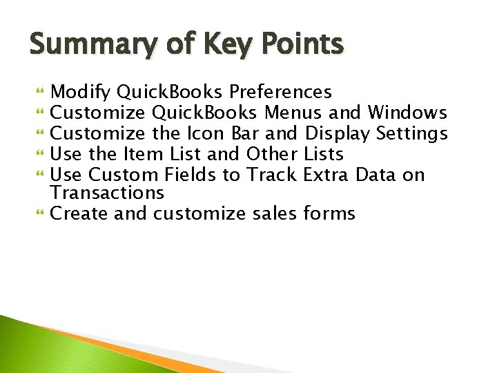 Summary of Key Points Modify Quick. Books Preferences Customize Quick. Books Menus and Windows