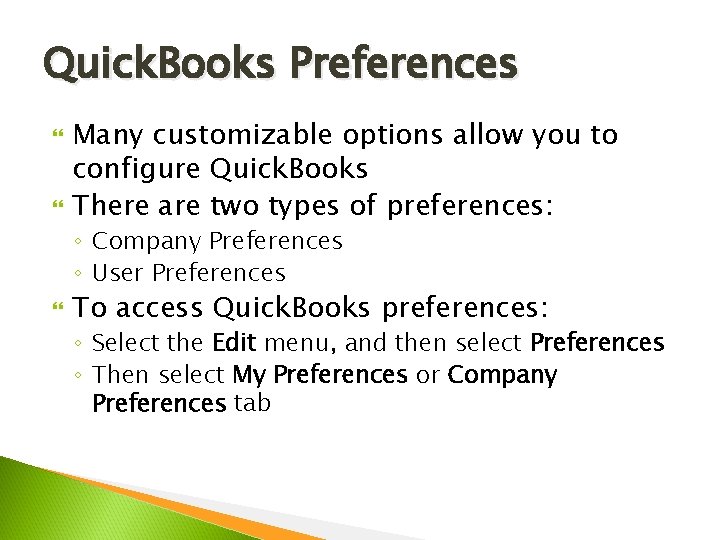 Quick. Books Preferences Many customizable options allow you to configure Quick. Books There are