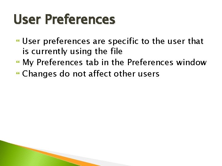 User Preferences User preferences are specific to the user that is currently using the