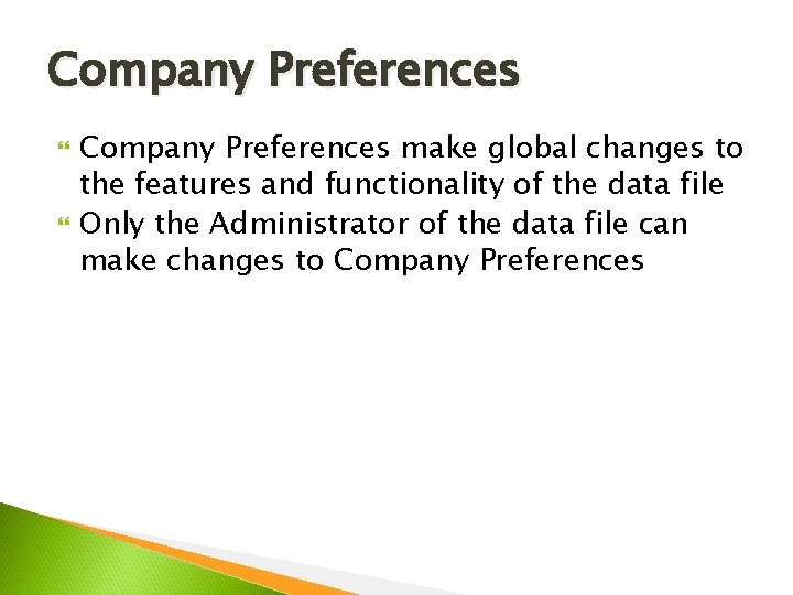 Company Preferences make global changes to the features and functionality of the data file