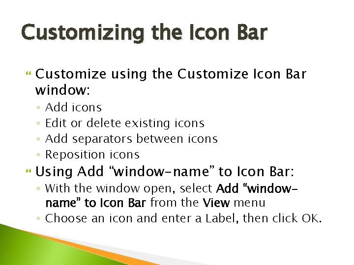 Customizing the Icon Bar Customize using the Customize Icon Bar window: ◦ ◦ Add