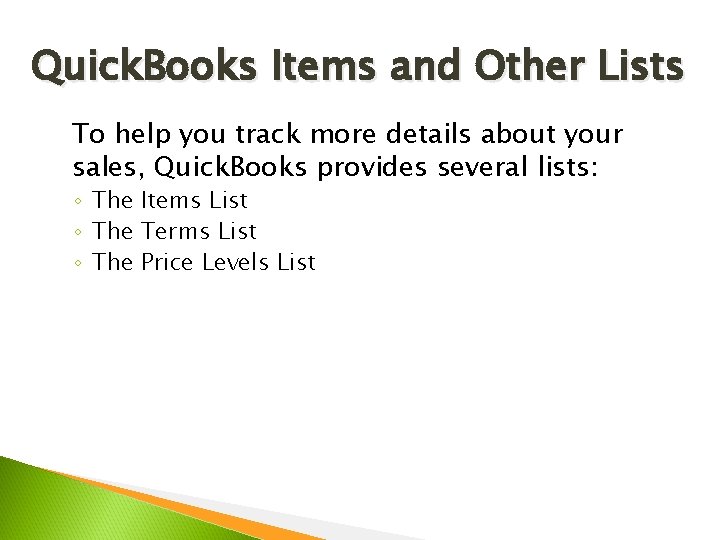 Quick. Books Items and Other Lists To help you track more details about your