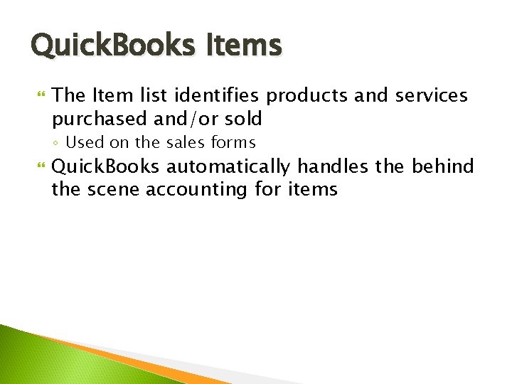 Quick. Books Items The Item list identifies products and services purchased and/or sold ◦