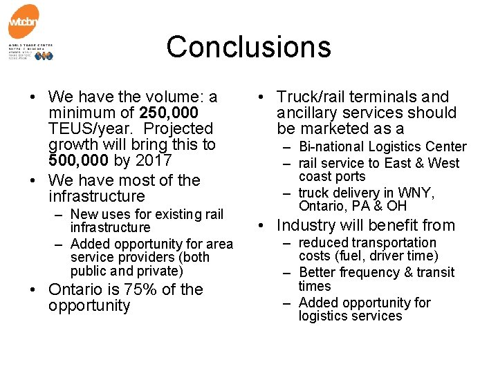 Conclusions • We have the volume: a minimum of 250, 000 TEUS/year. Projected growth