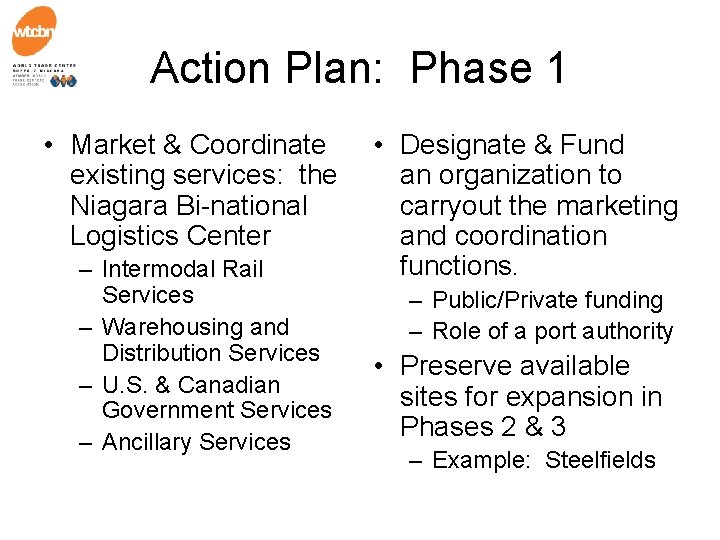 Action Plan: Phase 1 • Market & Coordinate existing services: the Niagara Bi-national Logistics