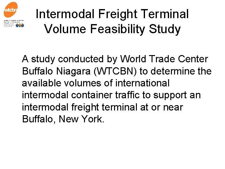 Intermodal Freight Terminal Volume Feasibility Study A study conducted by World Trade Center Buffalo