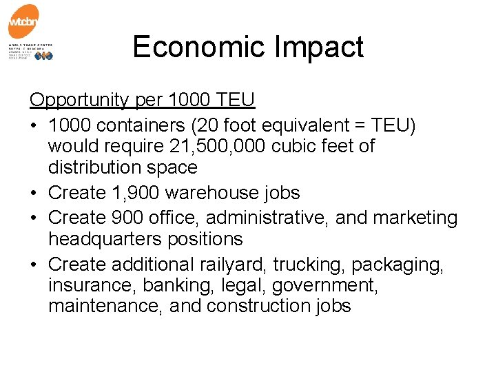 Economic Impact Opportunity per 1000 TEU • 1000 containers (20 foot equivalent = TEU)