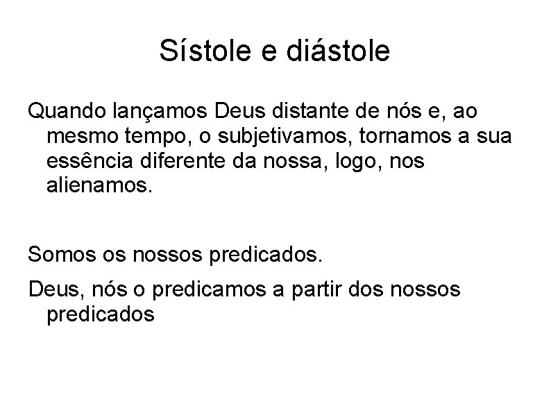 Sístole e diástole Quando lançamos Deus distante de nós e, ao mesmo tempo, o