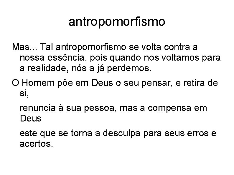 antropomorfismo Mas. . . Tal antropomorfismo se volta contra a nossa essência, pois quando