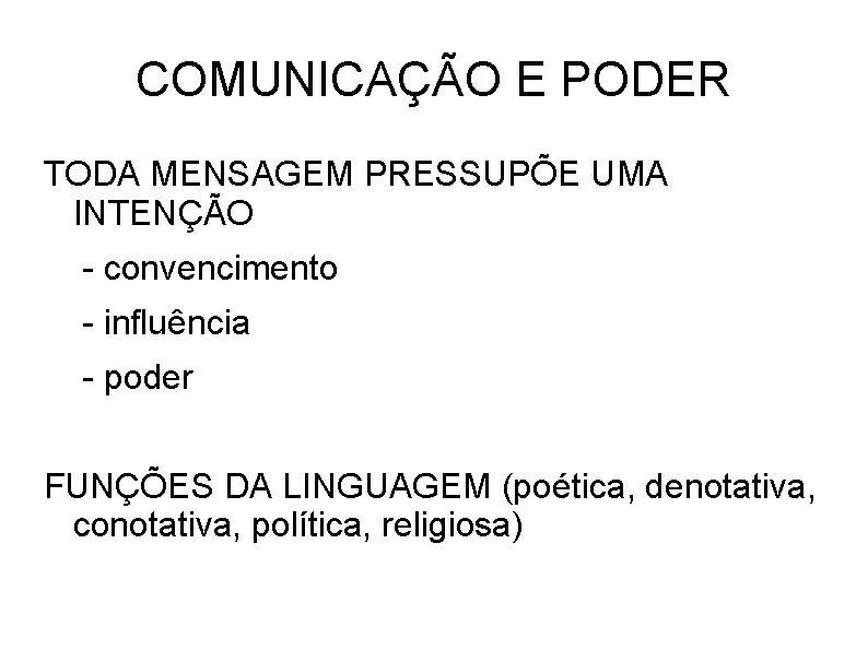 COMUNICAÇÃO E PODER TODA MENSAGEM PRESSUPÕE UMA INTENÇÃO - convencimento - influência - poder