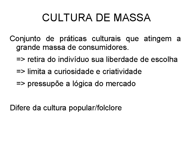 CULTURA DE MASSA Conjunto de práticas culturais que atingem a grande massa de consumidores.