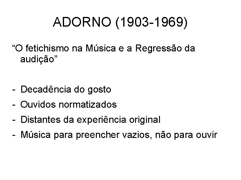 ADORNO (1903 -1969) “O fetichismo na Música e a Regressão da audição” - Decadência