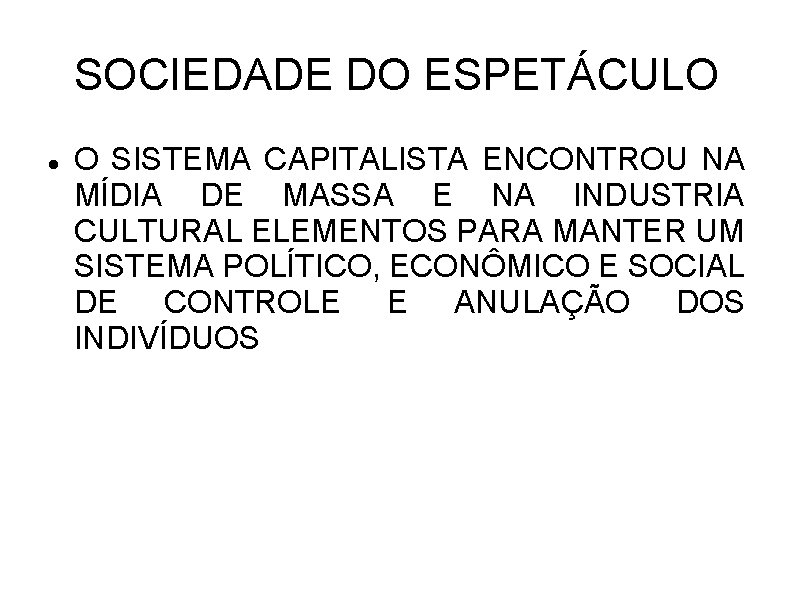 SOCIEDADE DO ESPETÁCULO O SISTEMA CAPITALISTA ENCONTROU NA MÍDIA DE MASSA E NA INDUSTRIA