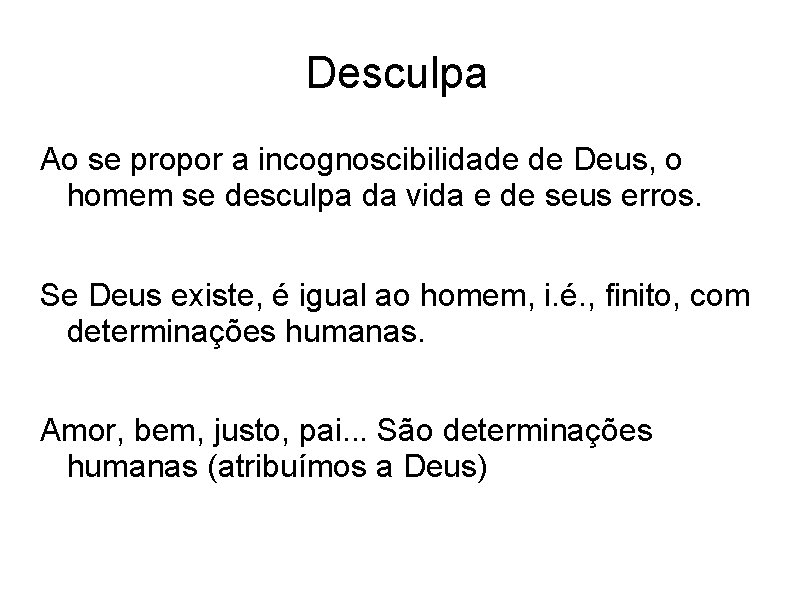 Desculpa Ao se propor a incognoscibilidade de Deus, o homem se desculpa da vida