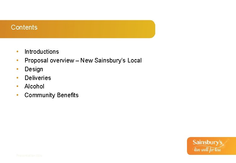 Contents • • • Introductions Proposal overview – New Sainsbury’s Local Design Deliveries Alcohol
