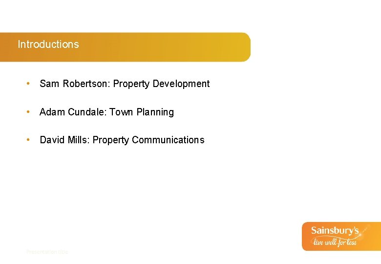 Introductions • Sam Robertson: Property Development • Adam Cundale: Town Planning • David Mills: