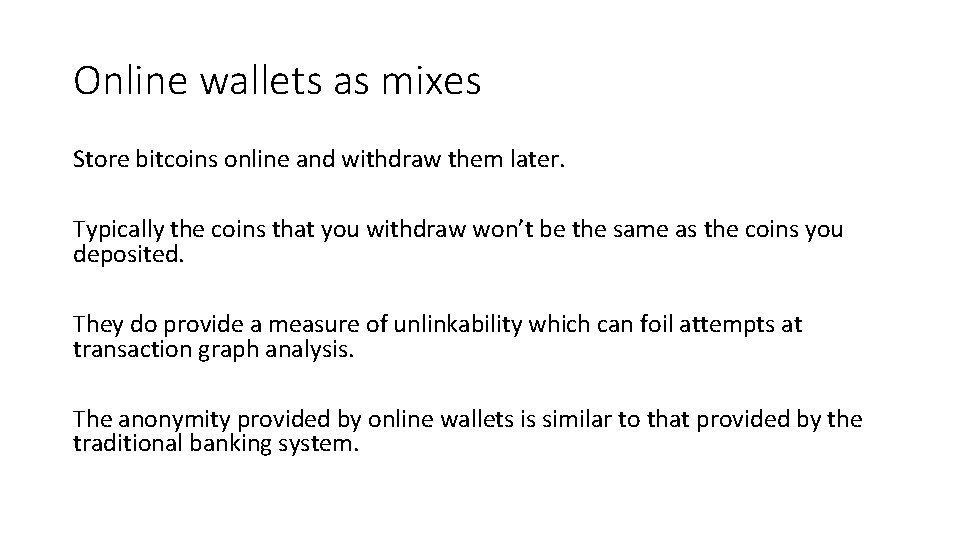 Online wallets as mixes Store bitcoins online and withdraw them later. Typically the coins