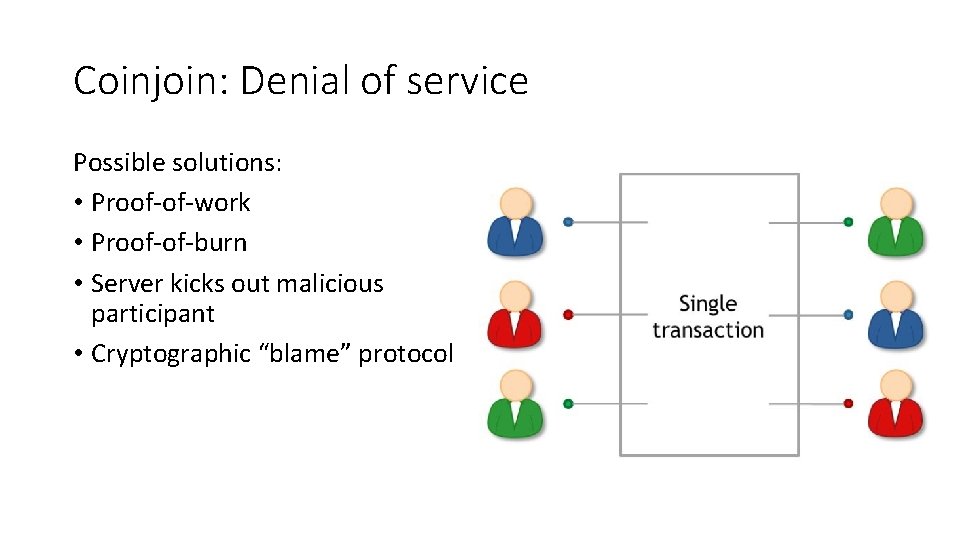 Coinjoin: Denial of service Possible solutions: • Proof-of-work • Proof-of-burn • Server kicks out