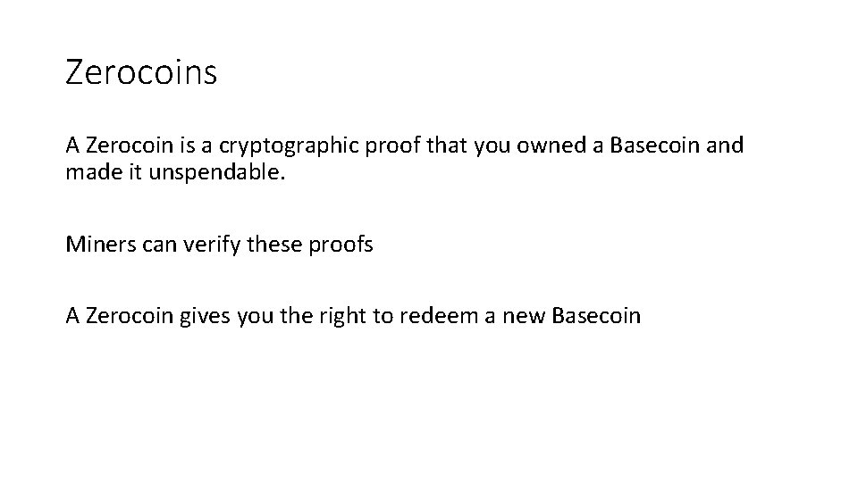 Zerocoins A Zerocoin is a cryptographic proof that you owned a Basecoin and made