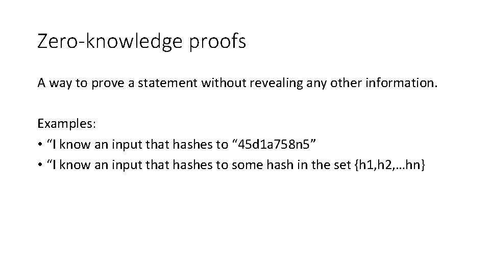 Zero-knowledge proofs A way to prove a statement without revealing any other information. Examples: