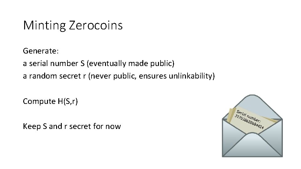 Minting Zerocoins Generate: a serial number S (eventually made public) a random secret r