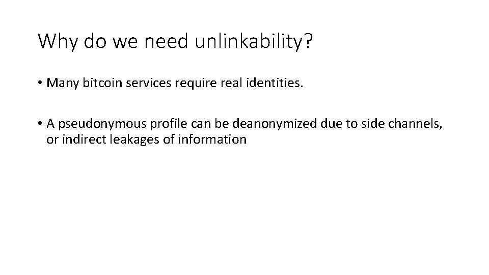 Why do we need unlinkability? • Many bitcoin services require real identities. • A