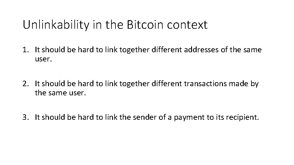 Unlinkability in the Bitcoin context 1. It should be hard to link together different