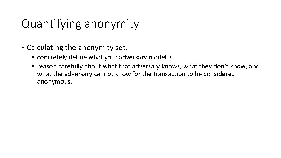 Quantifying anonymity • Calculating the anonymity set: • concretely define what your adversary model