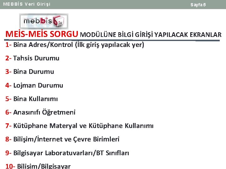 MEBBİS Veri Girişi Sayfa 5 MEİS-MEİS SORGU MODÜLÜNE BİLGİ GİRİŞİ YAPILACAK EKRANLAR 1 -