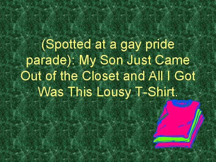 (Spotted at a gay pride parade): My Son Just Came Out of the Closet